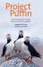 Project Puffin : The Improbable Quest to Bring a Beloved Seabird Back to Egg Rock