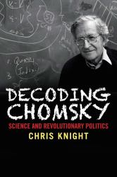Decoding Chomsky : Science and Revolutionary Politics