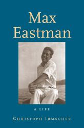 Max Eastman : A Life