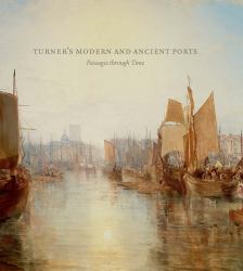 Turner's Modern and Ancient Ports : Passages Through Time