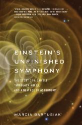 Einstein's Unfinished Symphony : The Story of a Gamble, Two Black Holes, and a New Age of Astronomy