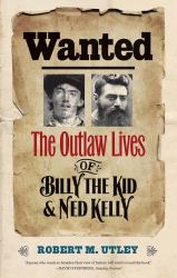 Wanted : The Outlaw Lives of Billy the Kid and Ned Kelly