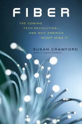 Fiber : The Coming Tech Revolution -- and Why America Might Miss It