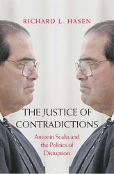 The Justice of Contradictions : Antonin Scalia and the Politics of Disruption