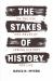The Stakes of History : On the Use and Abuse of Jewish History for Life