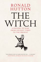 The Witch : A History of Fear, from Ancient Times to the Present
