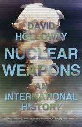 Nuclear Weapons : An International History