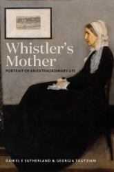 Whistler's Mother : Portrait of an Extraordinary Life