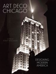 Art Deco Chicago : Designing Modern America