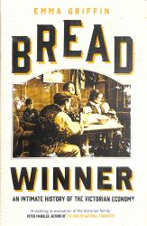 Bread Winner : An Intimate History of the Victorian Economy