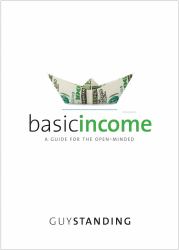 Basic Income : A Guide for the Open-Minded