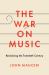The War on Music : Reclaiming the Twentieth Century