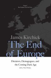 The End of Europe : Dictators, Demagogues, and the Coming Dark Age