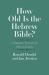 How Old Is the Hebrew Bible? : A Linguistic, Textual, and Historical Study