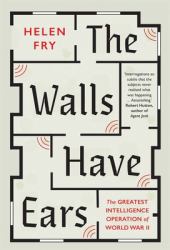 The Walls Have Ears : The Greatest Intelligence Operation of World War II