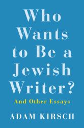 Who Wants to Be a Jewish Writer? : And Other Essays