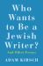 Who Wants to Be a Jewish Writer? : And Other Essays