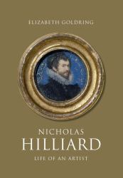 Nicholas Hilliard : Life of an Artist