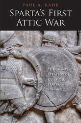 Sparta's First Attic War : The Grand Strategy of Classical Sparta, 478-446 B. C.