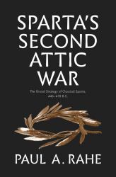 Sparta's Second Attic War : The Grand Strategy of Classical Sparta, 446-418 B. C.