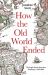 How the Old World Ended : The Anglo-Dutch-American Revolution 1500-1800