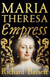 Maria Theresa: Empress : The Making of the Austrian Enlightenment