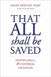 That All Shall Be Saved : Heaven, Hell, and Universal Salvation