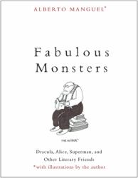Fabulous Monsters : Dracula, Alice, Superman, and Other Literary Friends