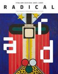 Radical : Italian Design 1965-1985, the Dennis Freedman Collection