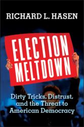 Election Meltdown : Dirty Tricks, Distrust, and the Threat to American Democracy