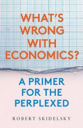 What's Wrong with Economics? : A Primer for the Perplexed