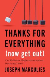 Thanks for Everything (Now Get Out) : Can We Restore Neighborhoods Without Destroying Them?