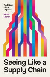 Seeing Like a Supply Chain : The Hidden Life of Logistics