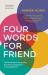 Four Words for Friend : The Rewards of Using More Than One Language in a Divided World