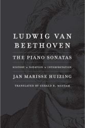 Ludwig Van Beethoven : The Piano Sonatas; History, Notation, Interpretation