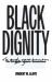 Black Dignity : The Struggle Against Domination Black Dignity : The Struggle Against Domination