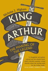 King Arthur : The Making of the Legend
