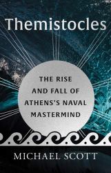 Themistocles : The Rise and Fall of Athens's Naval Mastermind