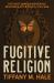 Fugitive Religion : The Ghost Dance and Indigenous Resistance after the U. S. Civil War