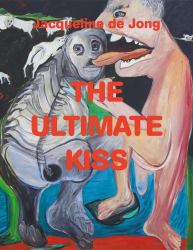 Jacqueline de Jong : The Ultimate Kiss