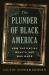 The Plunder of Black America : How the Racial Wealth Gap Was Made The Plunder of Black America : How the Racial Wealth Gap Was Made