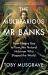 The Multifarious Mr. Banks : From Botany Bay to Kew, the Natural Historian Who Shaped the World