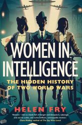 Women in Intelligence : The Hidden History of Two World Wars
