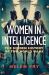 Women in Intelligence : The Hidden History of Two World Wars