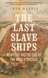 The Last Slave Ships : New York and the End of the Middle Passage