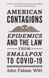 American Contagions : Epidemics and the Law from Smallpox to COVID-19