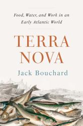 Terra Nova : Food, Water, and Work in an Early Atlantic World