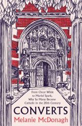 Converts : From Oscar Wilde to Muriel Spark, Why So Many Became Catholic in the 20th Century