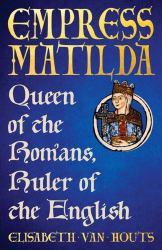 Empress Matilda : Queen of the Romans, Ruler of the English