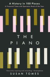 The Piano : A History in 100 Pieces